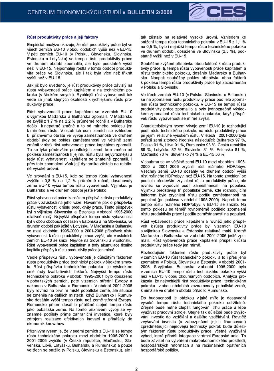 Nejpomaleji rostla v tomto období produktivita práce ve Slovinsku, ale i tak byla více než třikrát vyšší než v EU-5.