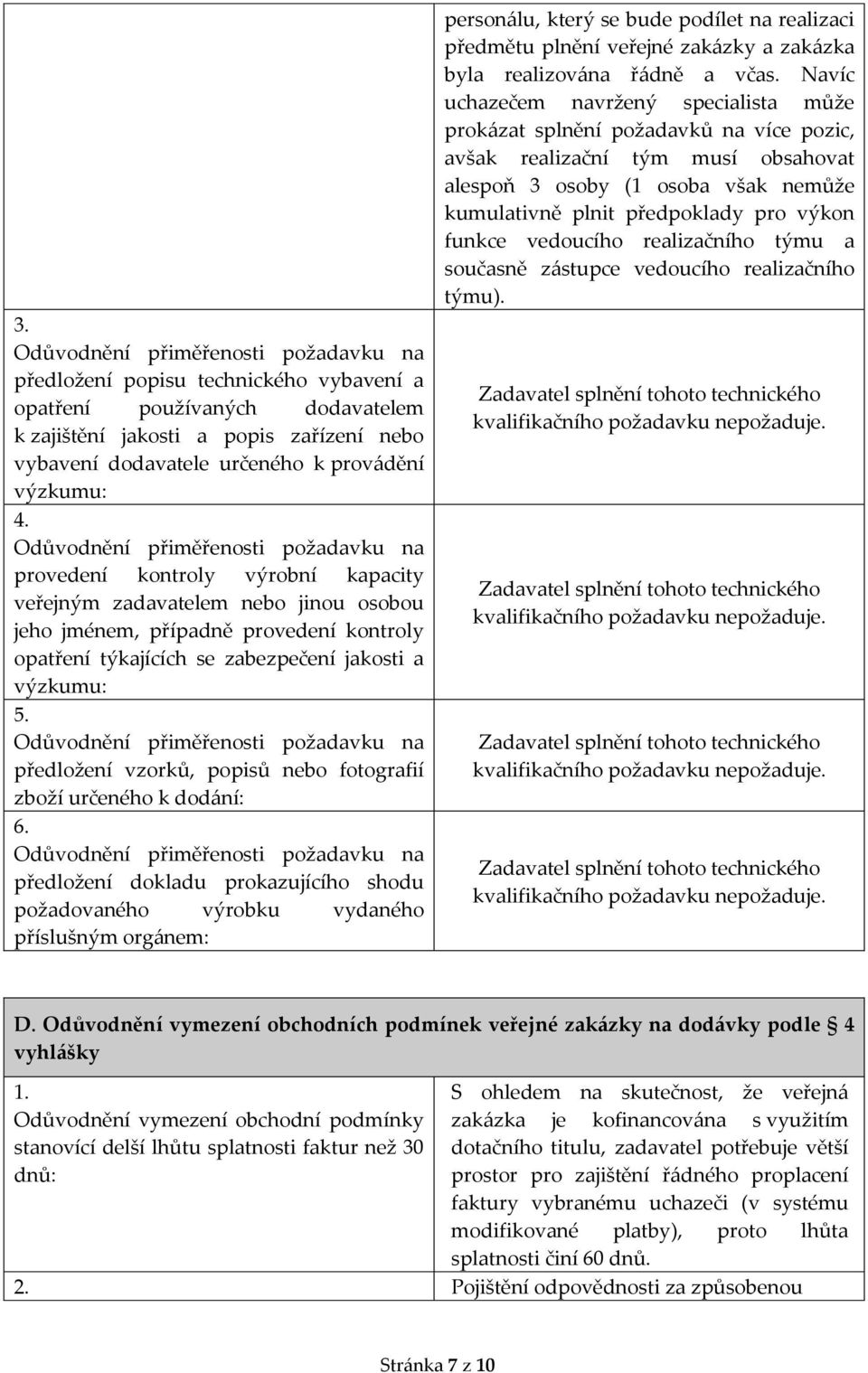 Odůvodnění přiměřenosti požadavku na provedení kontroly výrobní kapacity veřejným zadavatelem nebo jinou osobou jeho jménem, případně provedení kontroly opatření týkajících se zabezpečení jakosti a