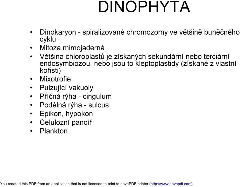 endosymbiozou, nebo jsou to kleptoplastidy (získané z vlastní kořisti) Mixotrofie