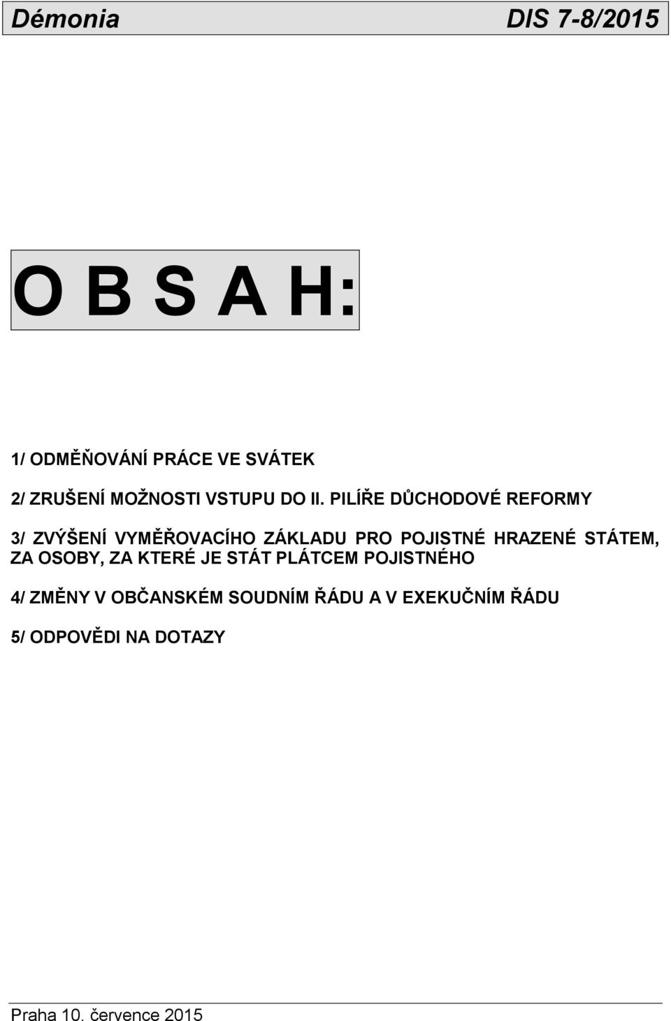 HRAZENÉ STÁTEM, ZA OSOBY, ZA KTERÉ JE STÁT PLÁTCEM POJISTNÉHO 4/ ZMĚNY V