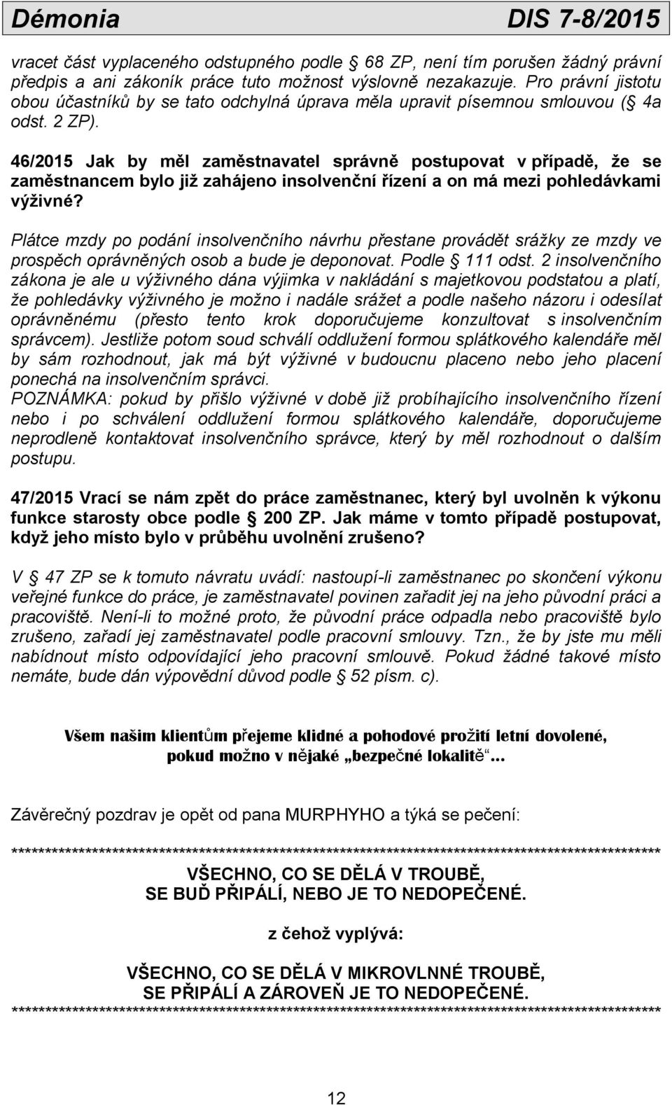 46/2015 Jak by měl zaměstnavatel správně postupovat v případě, že se zaměstnancem bylo již zahájeno insolvenční řízení a on má mezi pohledávkami výživné?