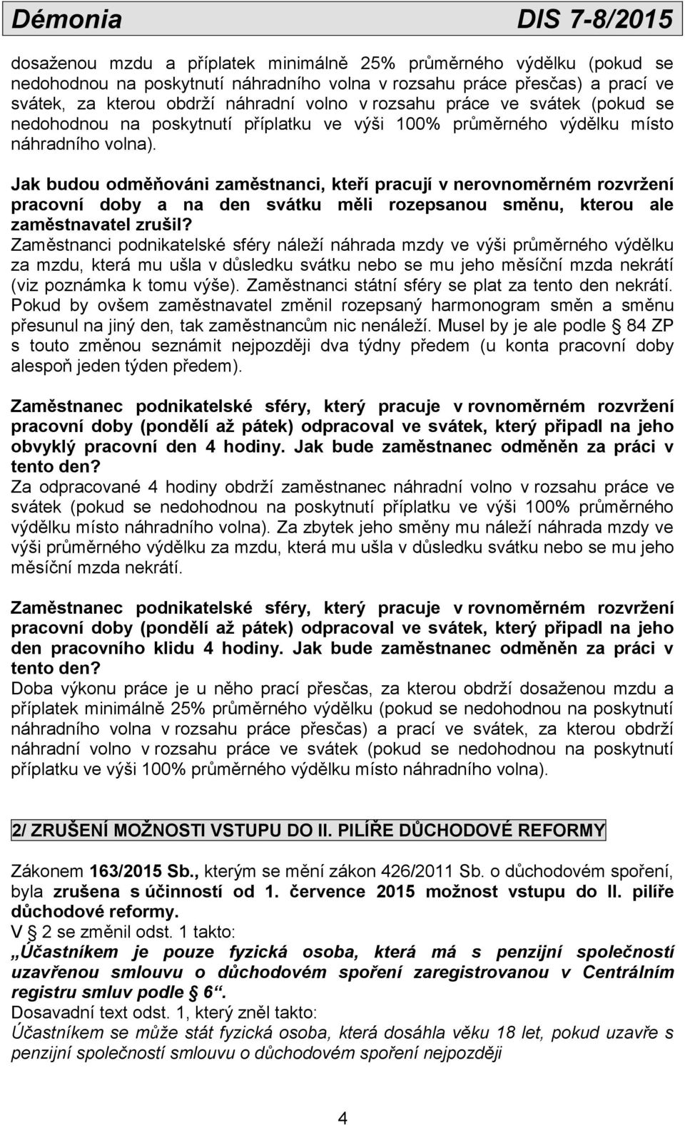 Jak budou odměňováni zaměstnanci, kteří pracují v nerovnoměrném rozvržení pracovní doby a na den svátku měli rozepsanou směnu, kterou ale zaměstnavatel zrušil?