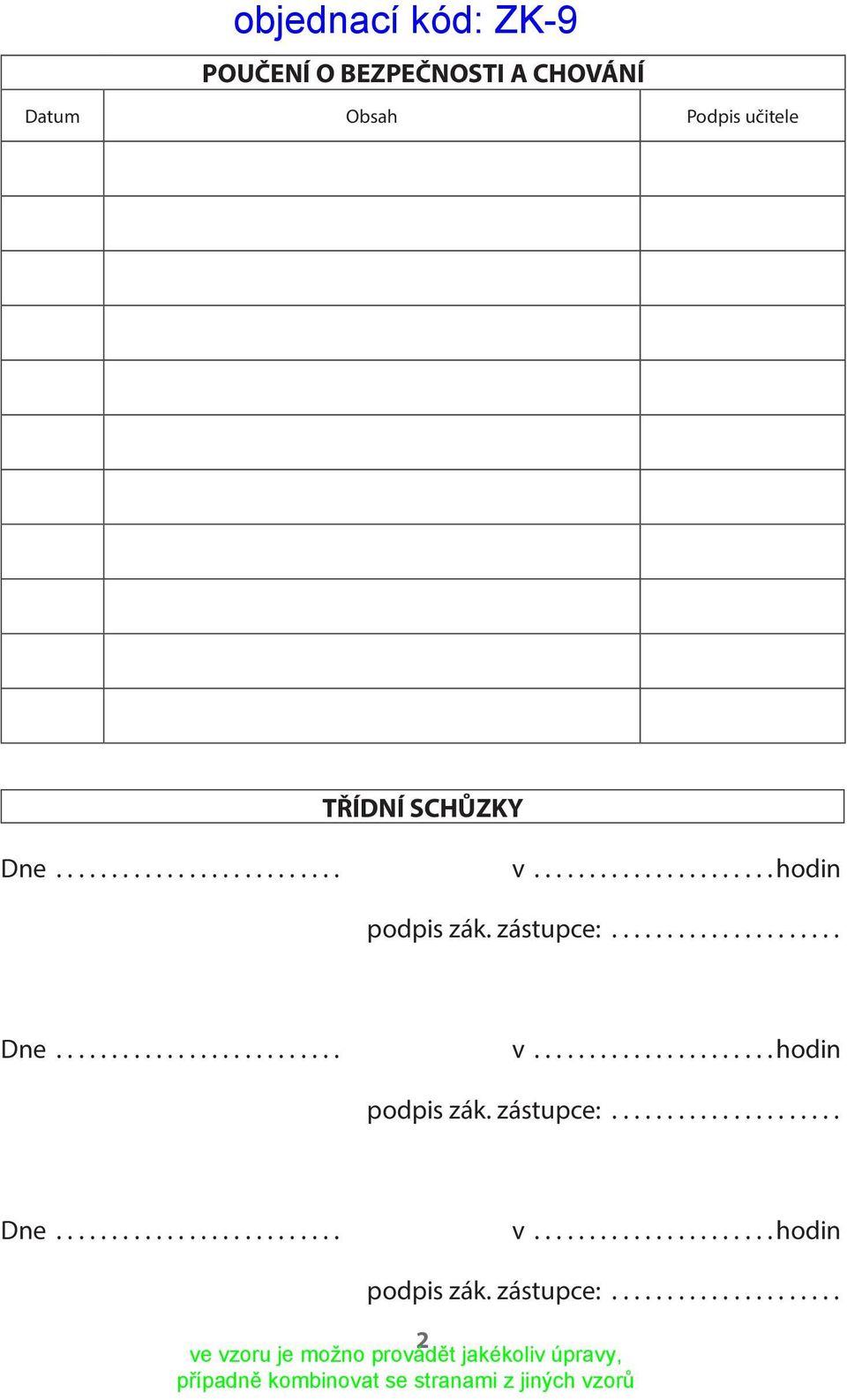 podpis zák. zástupce: Dne v hodin podpis zák.