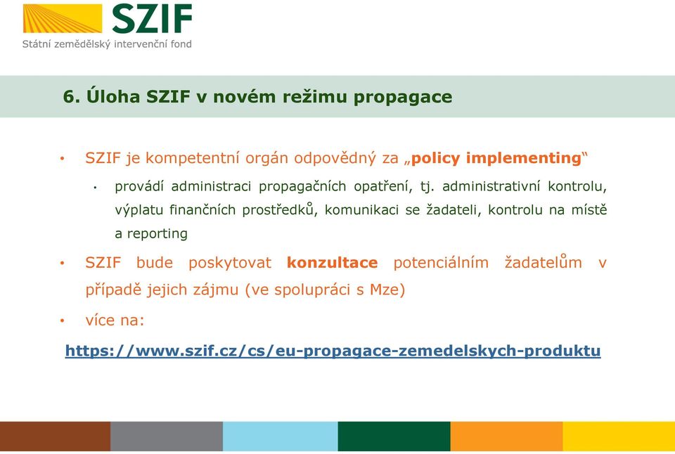 administrativní kontrolu, výplatu finančních prostředků, komunikaci se žadateli, kontrolu na místě a