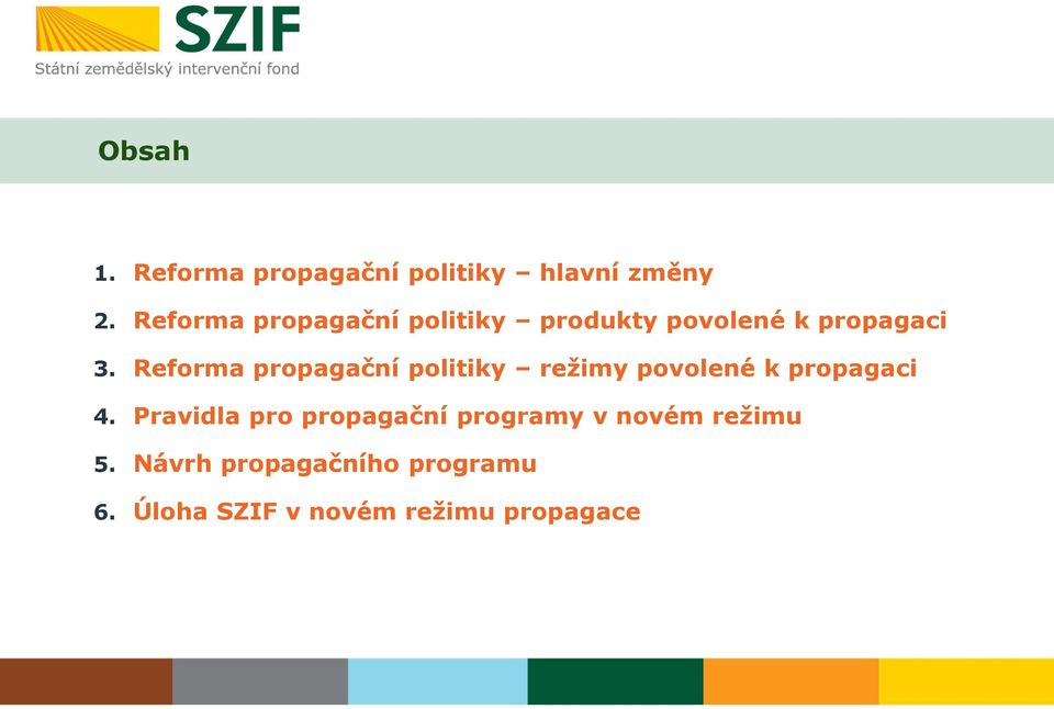 Reforma propagační politiky režimy povolené k propagaci 4.