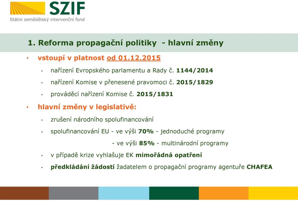 2015/1831 hlavní změny v legislativě: zrušení národního spolufinancování spolufinancování EU - ve výši 70% - jednoduché