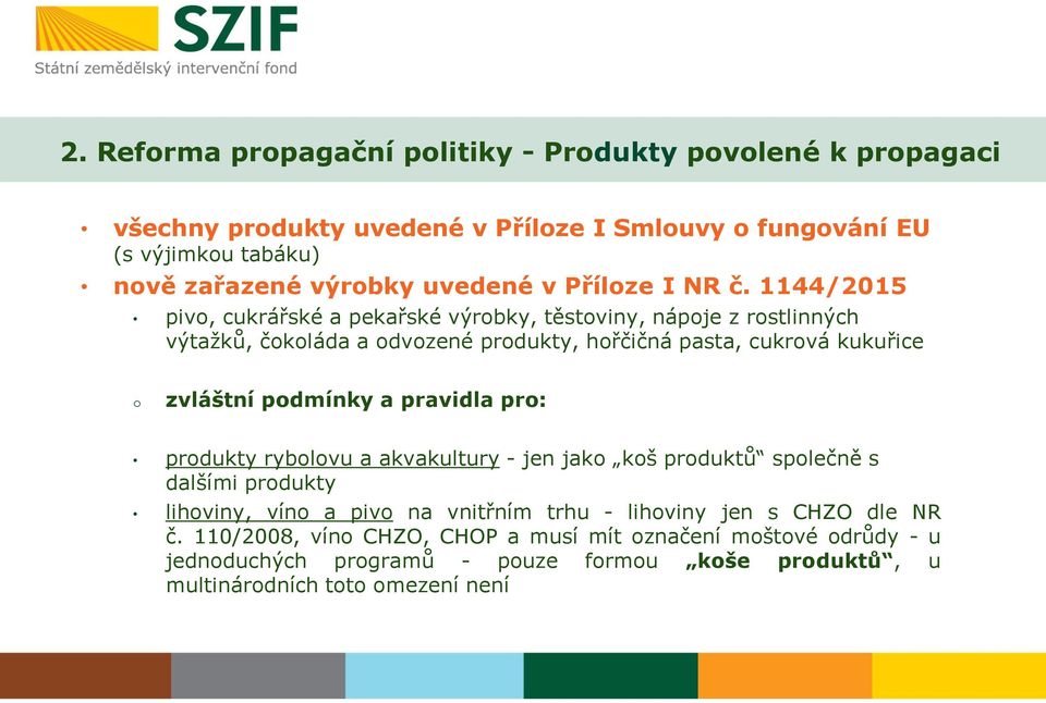 1144/2015 pivo, cukrářské a pekařské výrobky, těstoviny, nápoje z rostlinných výtažků, čokoláda a odvozené produkty, hořčičná pasta, cukrová kukuřice o zvláštní podmínky