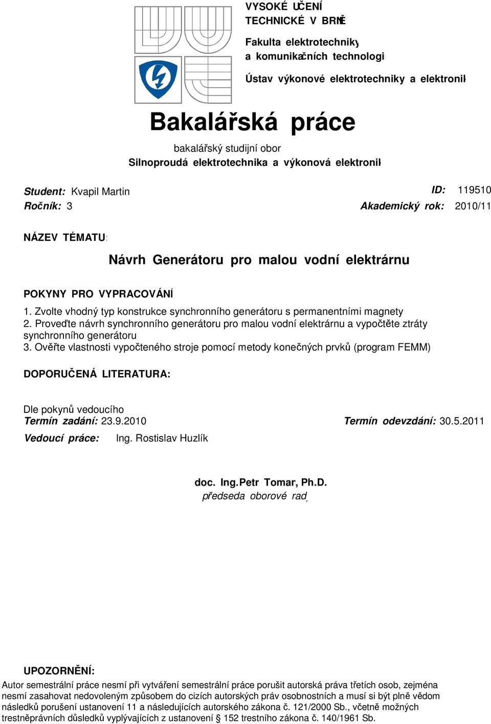 Zvolte vhodný typ konstrukce synchronního generátoru s permanentními magnety. Proveďte návrh synchronního generátoru pro malou vodní elektrárnu a vypočtěte ztráty synchronního generátoru 3.
