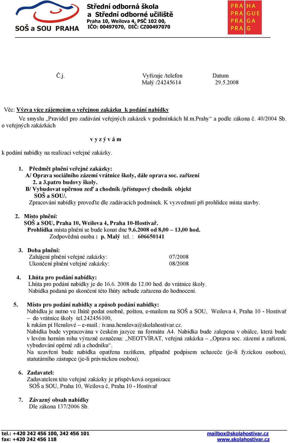 zařízení 2. a 3.patro budovy školy. B/ Vybudovat opěrnou zeď a chodník /přístupový chodník objekt SOŠ a SOU/. Zpracování nabídky proveďte dle zadávacích podmínek.