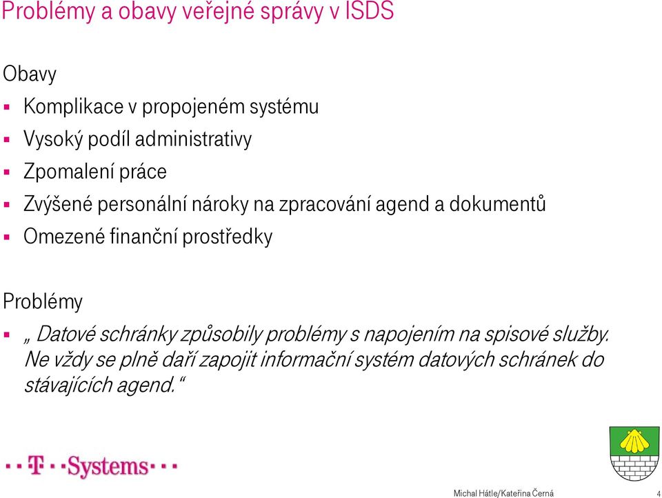 finanční prostředky Problémy Datové schránky způsobily problémy s napojením na spisové služby.