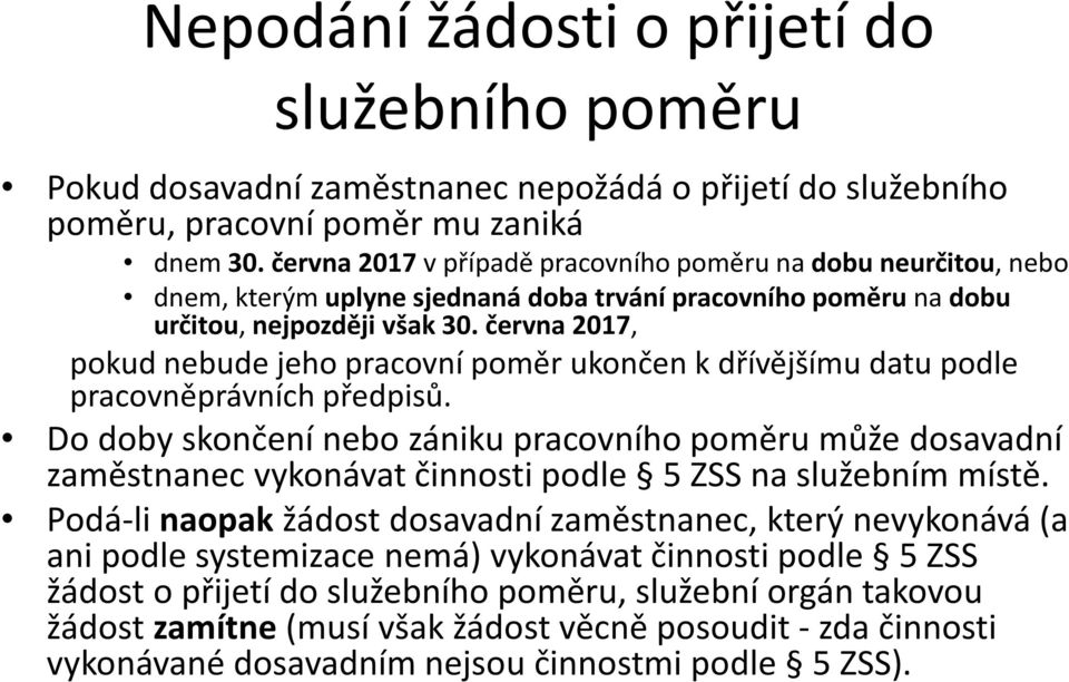 června 2017, pokud nebude jeho pracovní poměr ukončen kdřívějšímu datu podle pracovněprávních předpisů.
