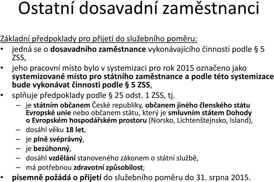 je státním občanemčeské republiky, občanem jiného členského státu Evropské unienebo občanem státu, který je smluvním státem Dohody o Evropském hospodářském prostoru (Norsko, Lichtenštejnsko,