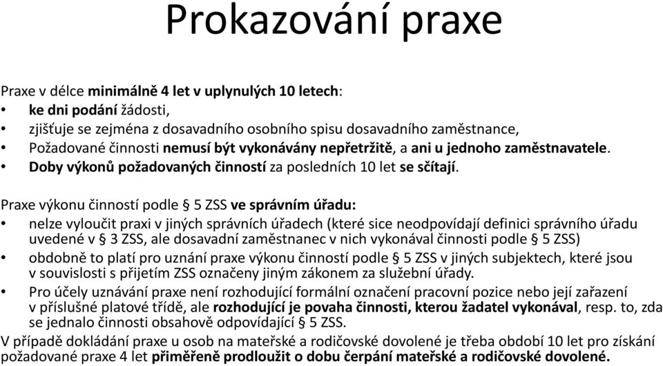 Praxe výkonu činností podle 5 ZSS ve správním úřadu: nelze vyloučit praxi vjiných správních úřadech (které sice neodpovídají definici správního úřadu uvedené v 3 ZSS, ale dosavadní zaměstnanec vnich
