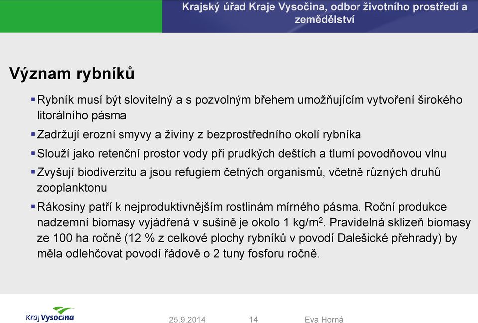 organismů, včetně různých druhů zooplanktonu Rákosiny patří k nejproduktivnějším rostlinám mírného pásma.