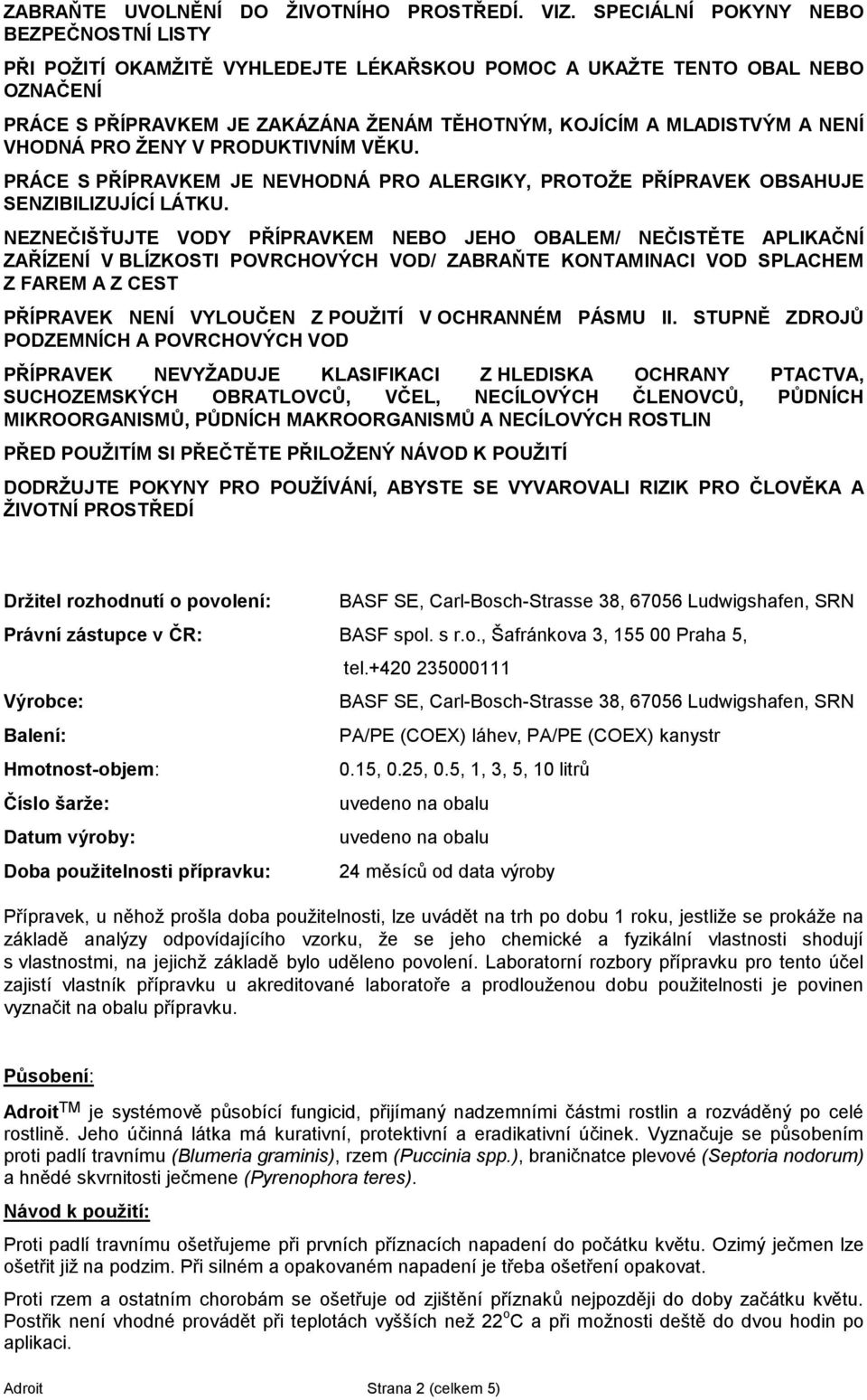 VHODNÁ PRO ŽENY V PRODUKTIVNÍM VĚKU. PRÁCE S PŘÍPRAVKEM JE NEVHODNÁ PRO ALERGIKY, PROTOŽE PŘÍPRAVEK OBSAHUJE SENZIBILIZUJÍCÍ LÁTKU.