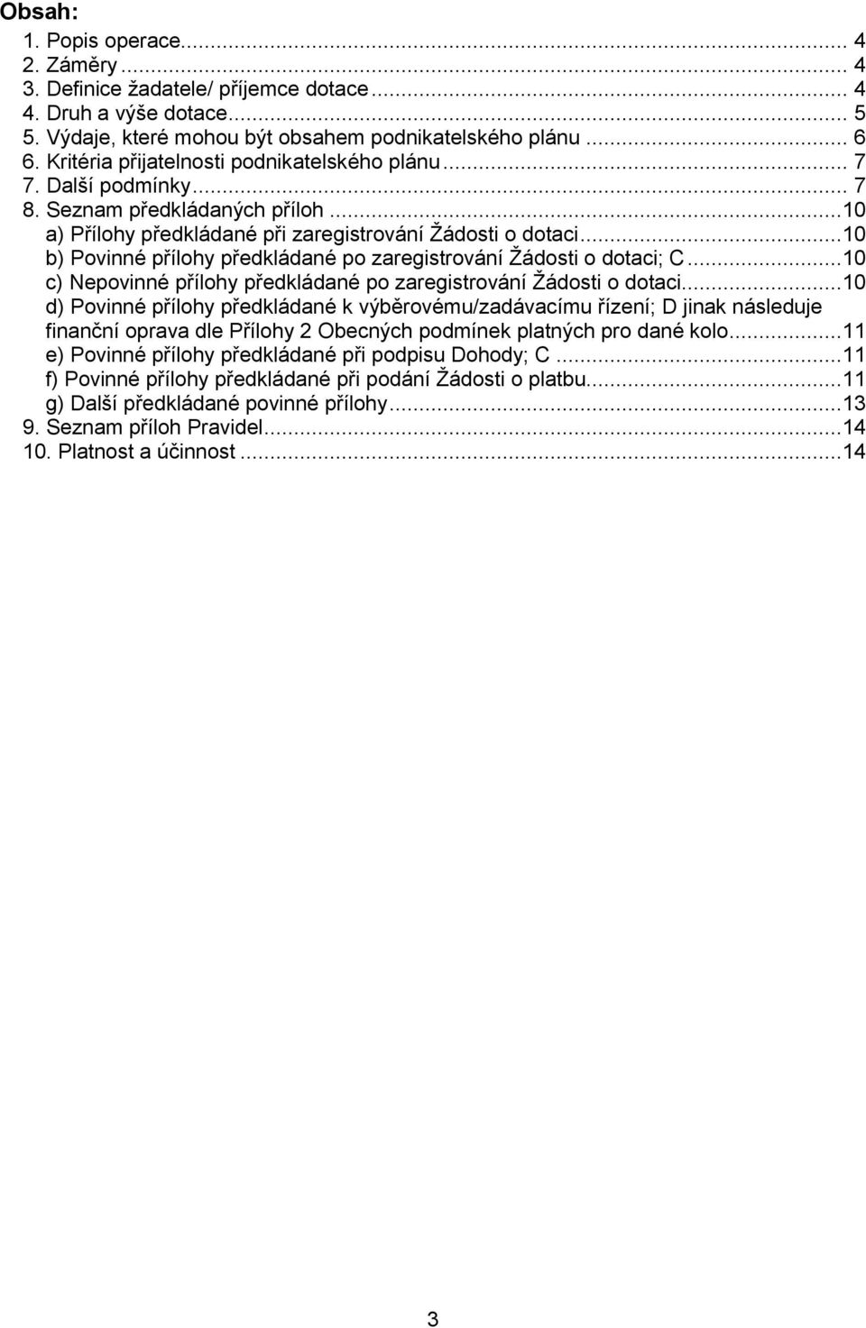 ..10 b) Povinné přílohy předkládané po zaregistrování Žádosti o dotaci; C...10 c) Nepovinné přílohy předkládané po zaregistrování Žádosti o dotaci.