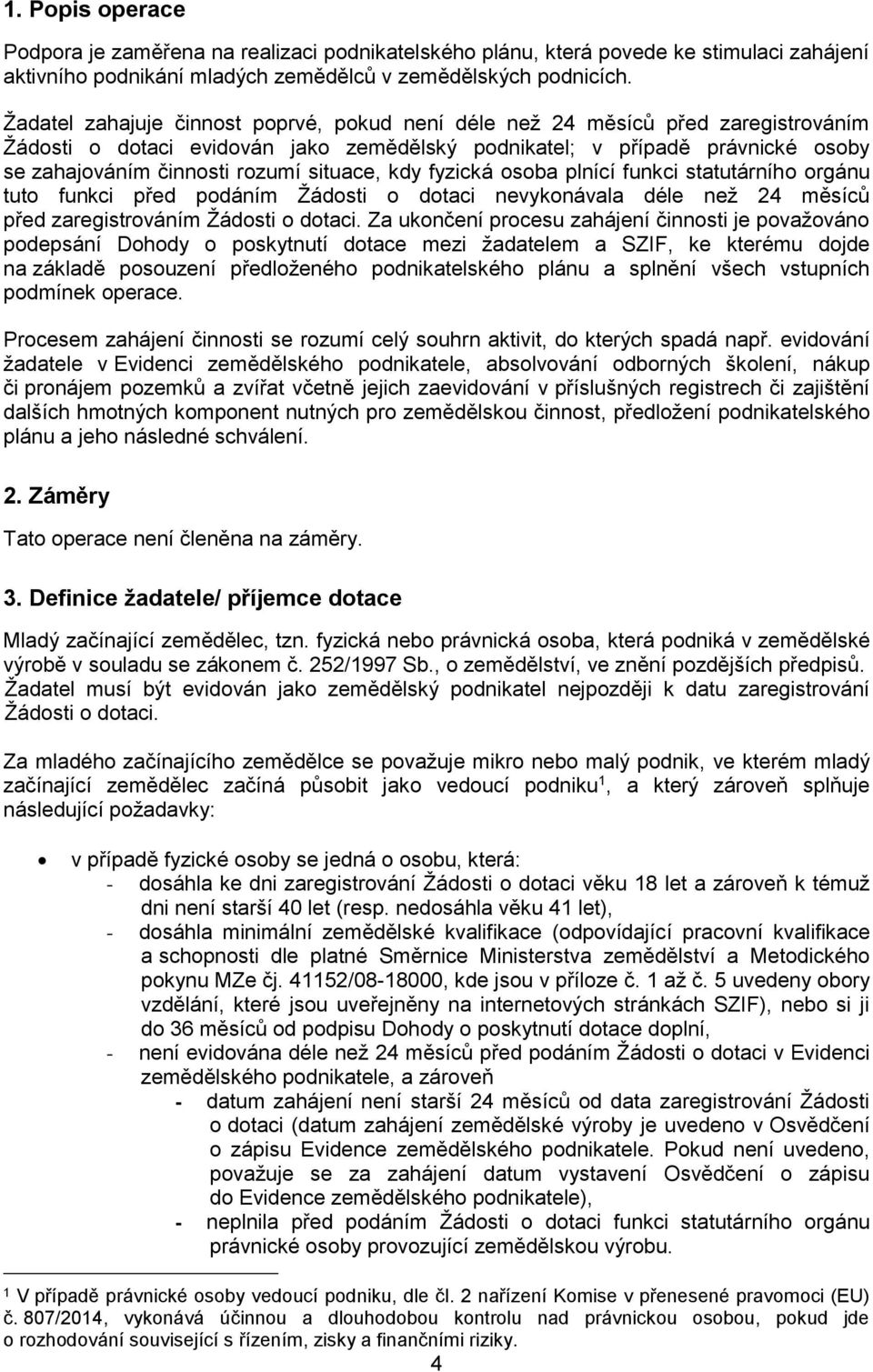 situace, kdy fyzická osoba plnící funkci statutárního orgánu tuto funkci před podáním Žádosti o dotaci nevykonávala déle než 24 měsíců před zaregistrováním Žádosti o dotaci.