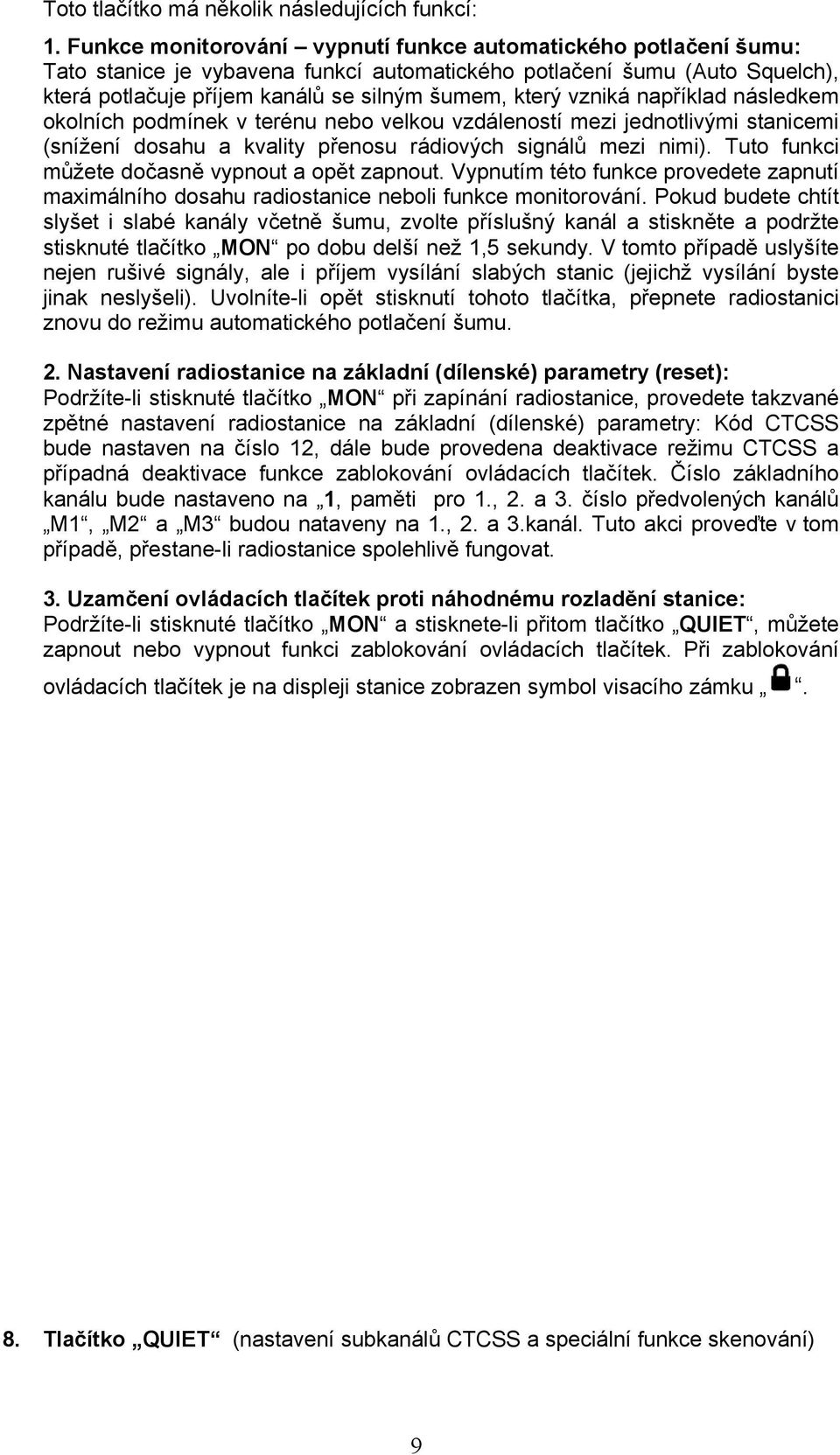 vzniká například následkem okolních podmínek v terénu nebo velkou vzdáleností mezi jednotlivými stanicemi (snížení dosahu a kvality přenosu rádiových signálů mezi nimi).