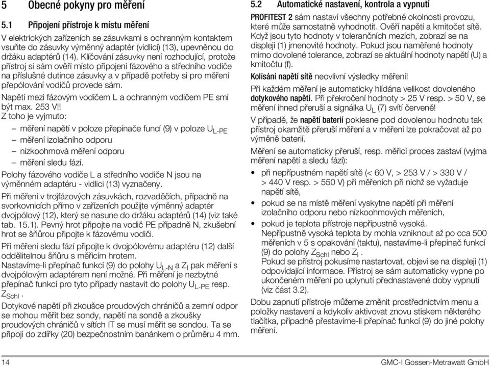 (14). KlappleÎov napple z suvky nenapple rozhodujapplecapple, protože p applestroj si s m ovô apple mapplesto p ipojenapple f zovïho a st ednappleho vodiîe na p applesluönï dutince z suvky a v p