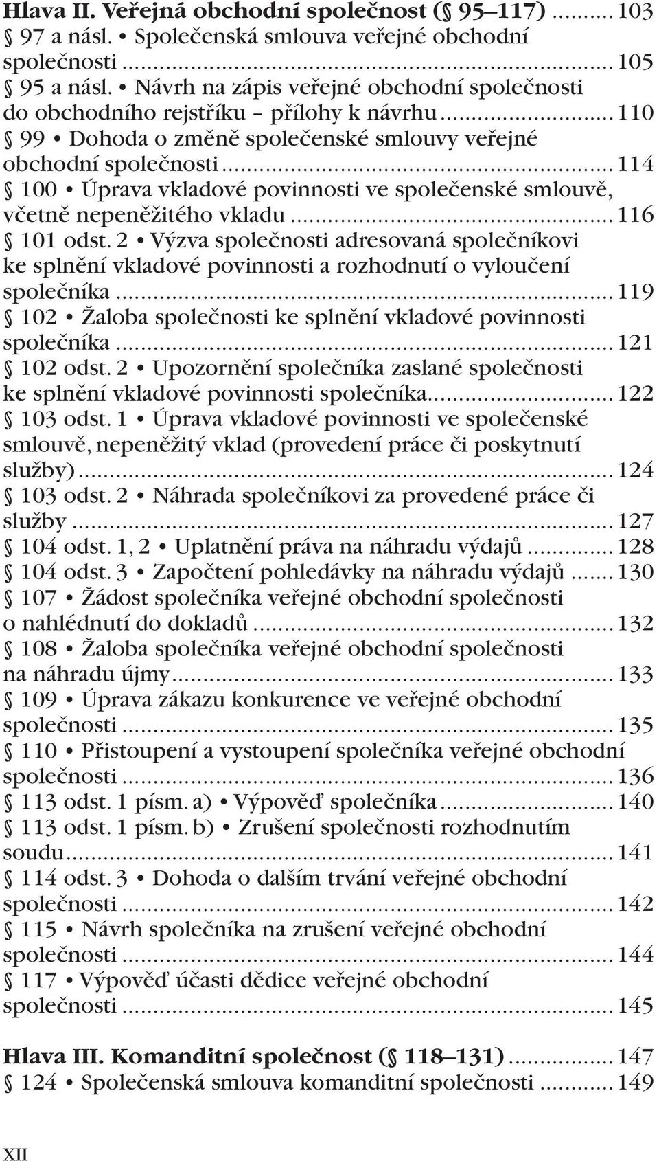 ..114 100 Úprava vkladové povinnosti ve společenské smlouvě, včetně nepeněžitého vkladu...116 101 odst.