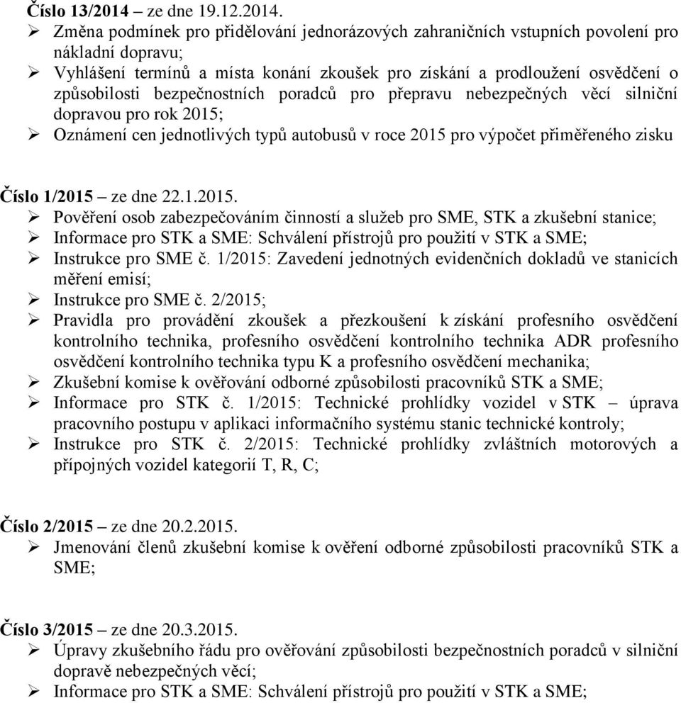 Změna podmínek pro přidělování jednorázových zahraničních vstupních povolení pro nákladní dopravu; Vyhlášení termínů a místa konání zkoušek pro získání a prodloužení osvědčení o způsobilosti