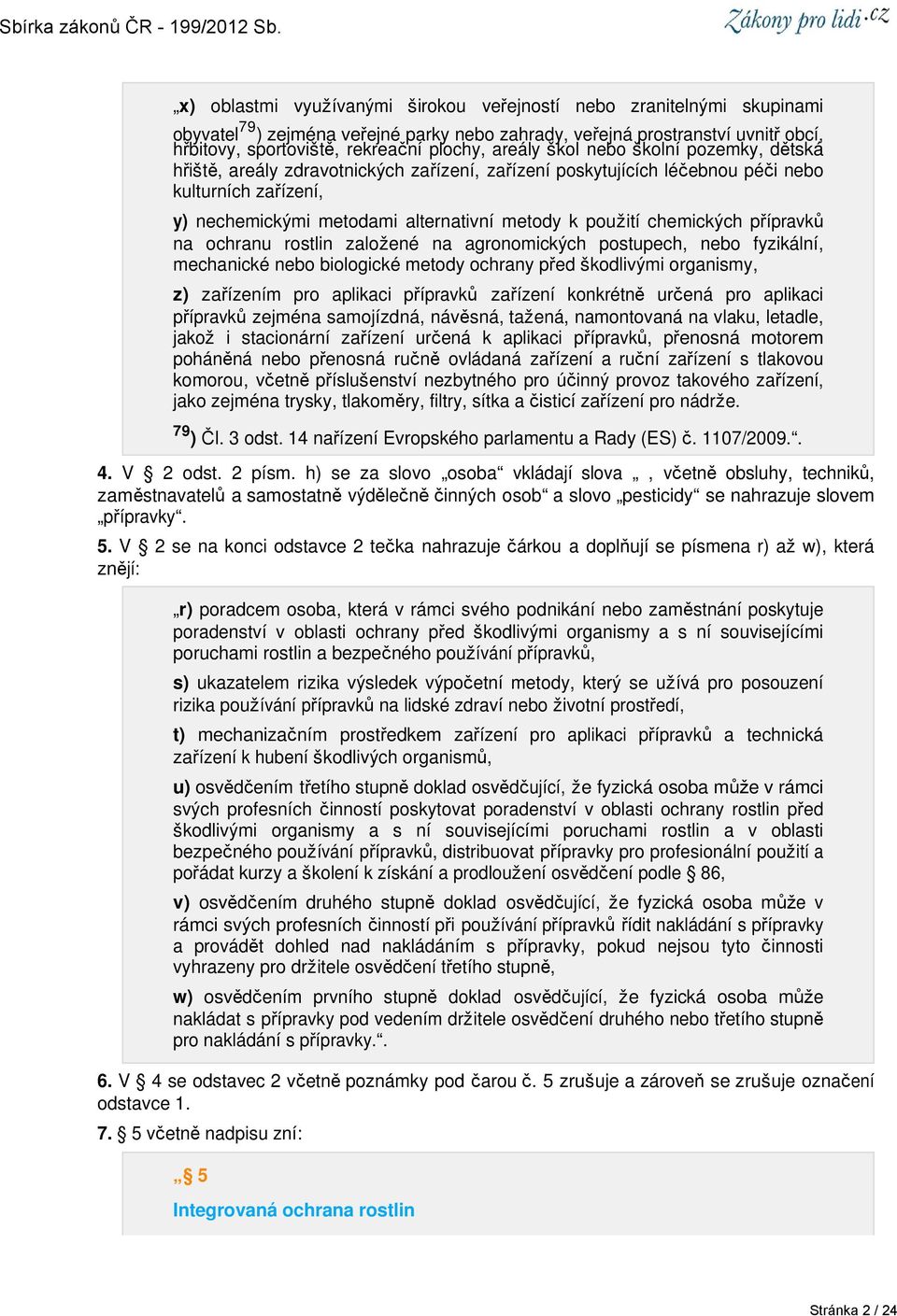 chemických přípravků na ochranu rostlin založené na agronomických postupech, nebo fyzikální, mechanické nebo biologické metody ochrany před škodlivými organismy, z) zařízením pro aplikaci přípravků