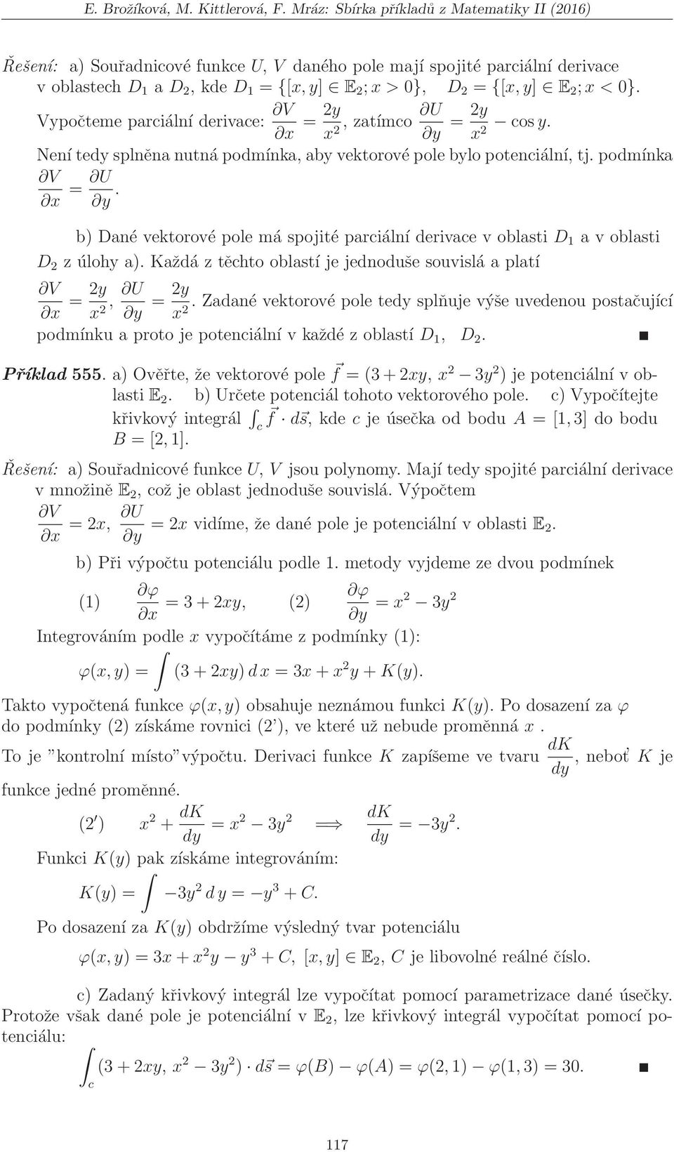 Vpočteme pariální derivae: V, zatímo os. Není ted splněna nutná podmínka, ab vektorové pole blo poteniální, tj. podmínka V.