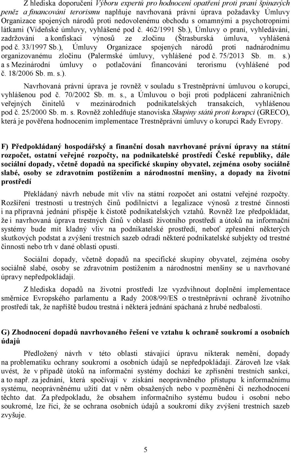 ), Úmluvy o praní, vyhledávání, zadržování a konfiskaci výnosů ze zločinu (Štrasburská úmluva, vyhlášená pod č. 33/1997 Sb.