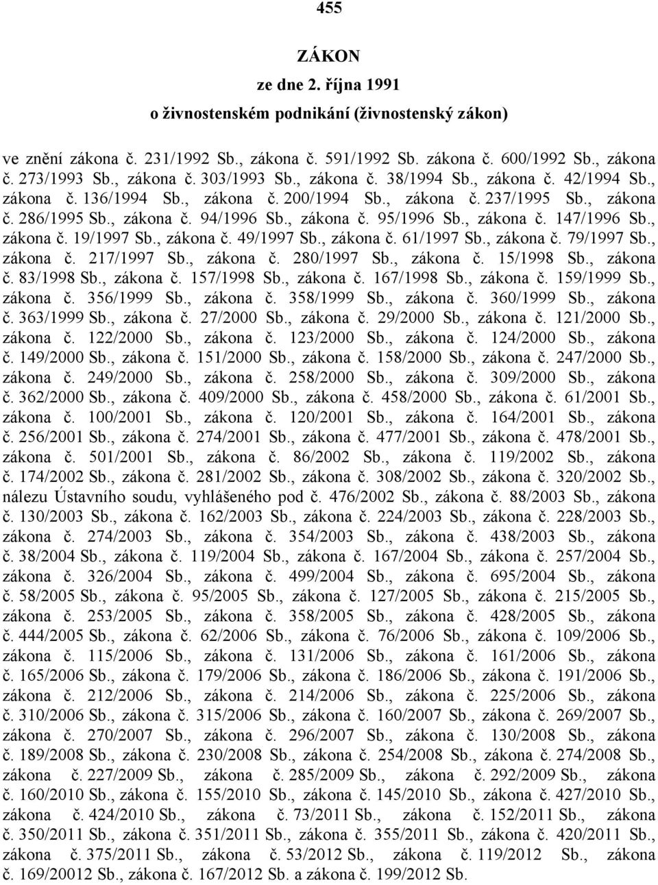 , zákona č. 19/1997 Sb., zákona č. 49/1997 Sb., zákona č. 61/1997 Sb., zákona č. 79/1997 Sb., zákona č. 217/1997 Sb., zákona č. 280/1997 Sb., zákona č. 15/1998 Sb., zákona č. 83/1998 Sb., zákona č. 157/1998 Sb.