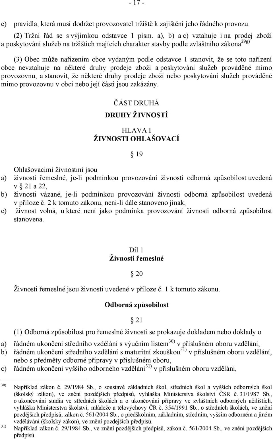 toto nařízení obce nevztahuje na některé druhy prodeje zboží a poskytování služeb prováděné mimo provozovnu, a stanovit, že některé druhy prodeje zboží nebo poskytování služeb prováděné mimo