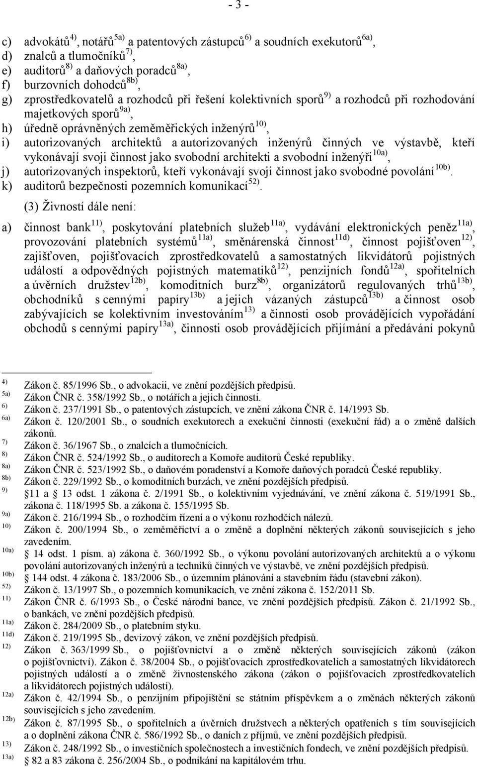 kteří vykonávají svoji činnost jako svobodní architekti a svobodní inženýři10a), j) autorizovaných inspektorů, kteří vykonávají svoji činnost jako svobodné povolání10b).