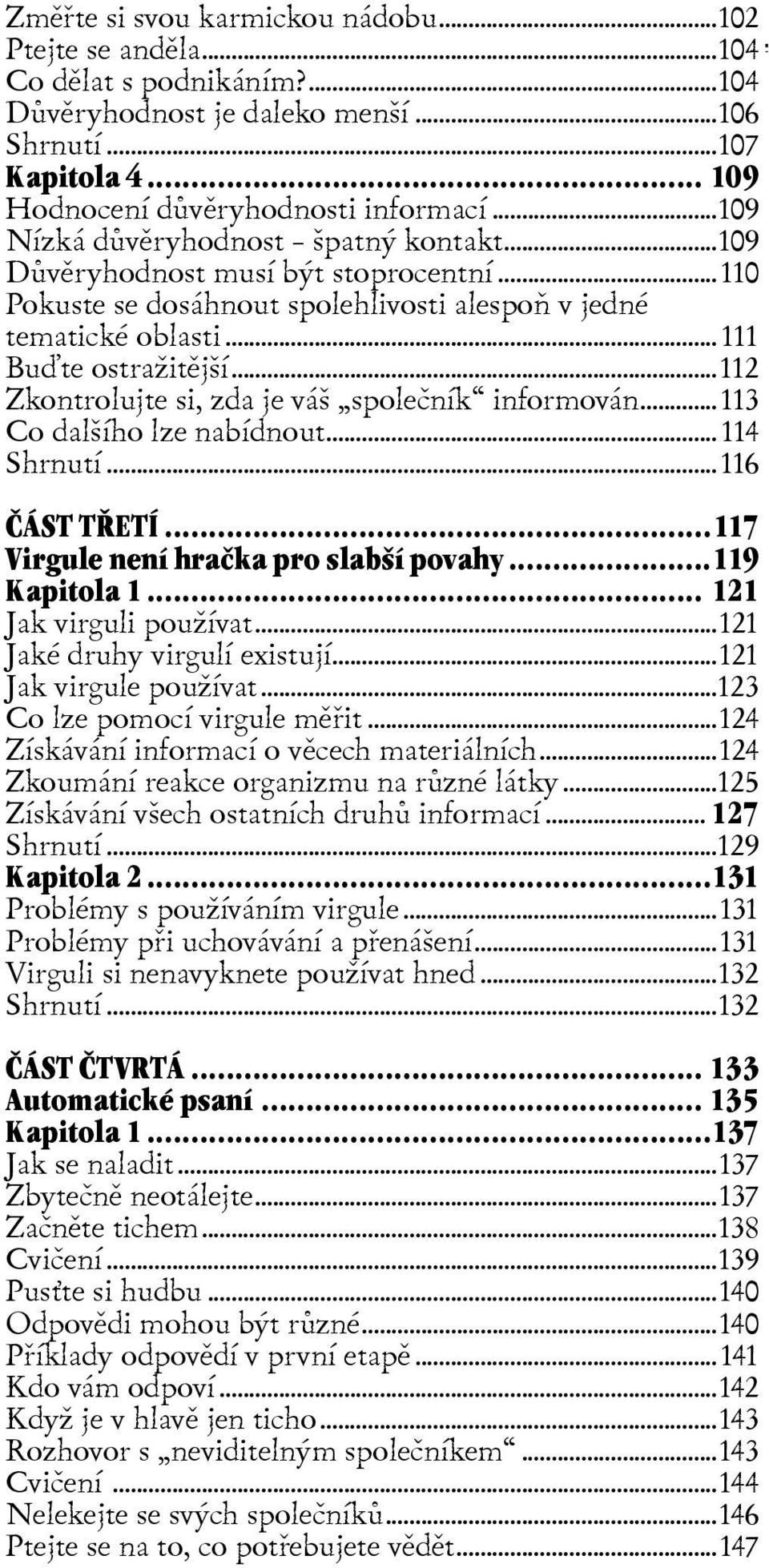 ..111 Buïte ostražitìjší...112 Zkontrolujte si, zda je váš spoleèník informován...113 Co dalšího lze nabídnout...114 Shrnutí...116 ÈÁST TØETÍ...117 Virgule není hraèka pro slabší povahy.