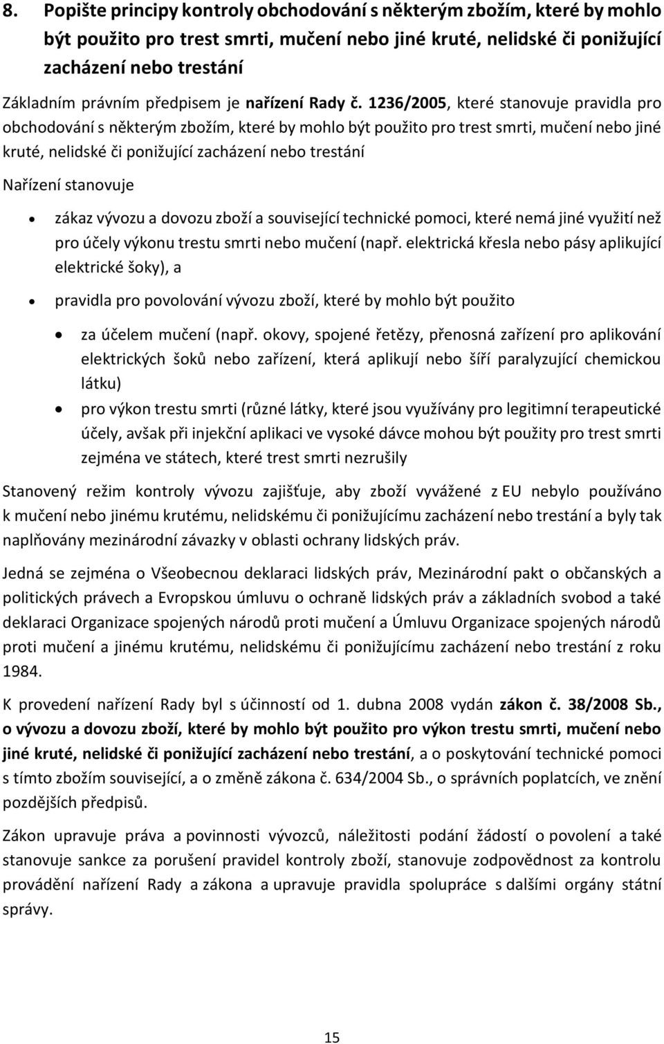 1236/2005, které stanovuje pravidla pro obchodování s některým zbožím, které by mohlo být použito pro trest smrti, mučení nebo jiné kruté, nelidské či ponižující zacházení nebo trestání Nařízení