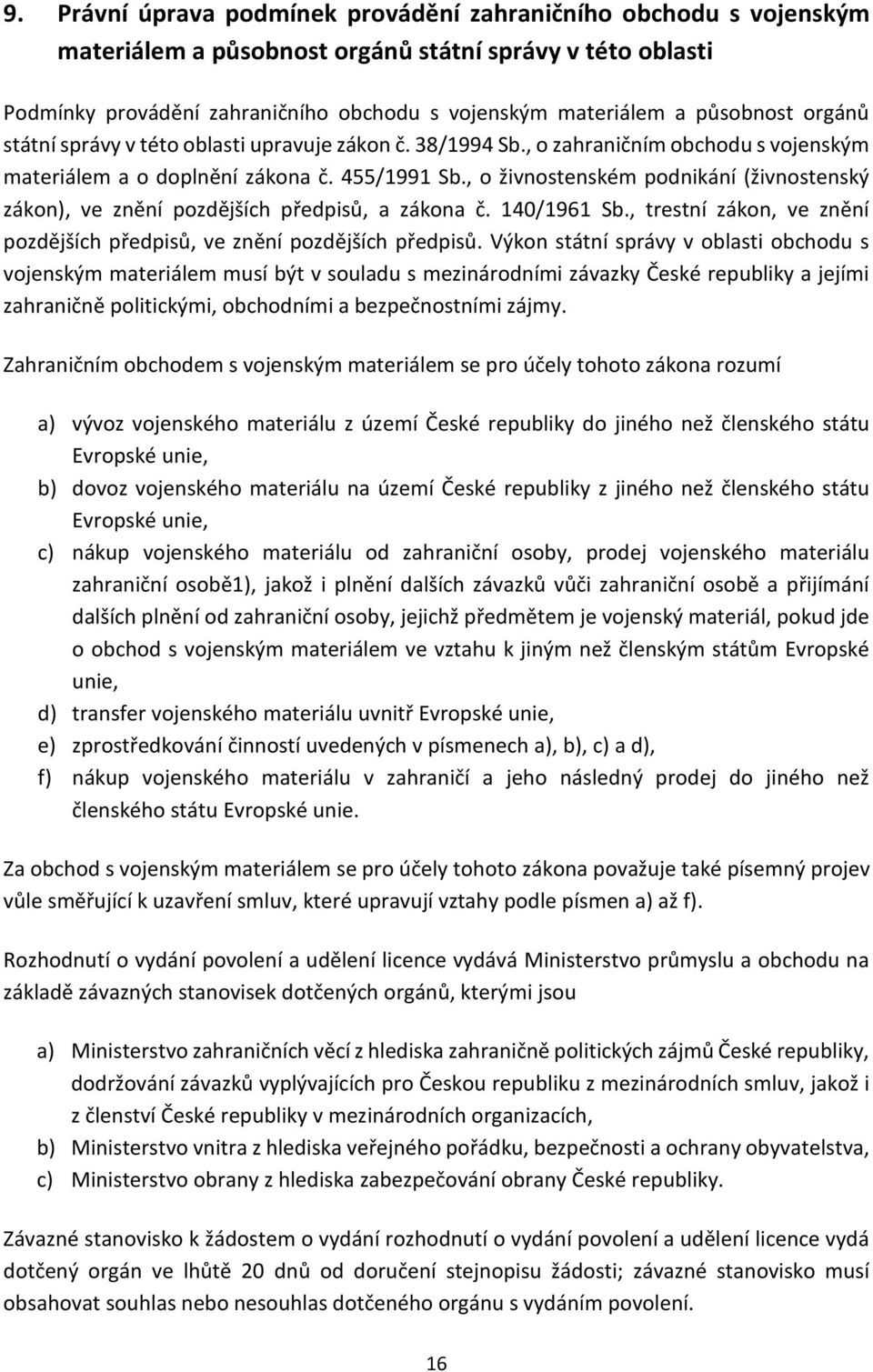 , o živnostenském podnikání (živnostenský zákon), ve znění pozdějších předpisů, a zákona č. 140/1961 Sb., trestní zákon, ve znění pozdějších předpisů, ve znění pozdějších předpisů.