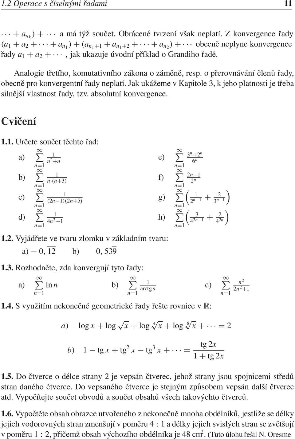 o p 0 0erov v 0 0le 0 0 0ady, obec pro koverget 0 0ady eplat. Jak uk 0 6eme v Kapitole 3, k jeho platosti je t 0 0eba sil j 0 8 vlastost 0 0ady, tzv. absolut kovergece. Cvi 0 0e.