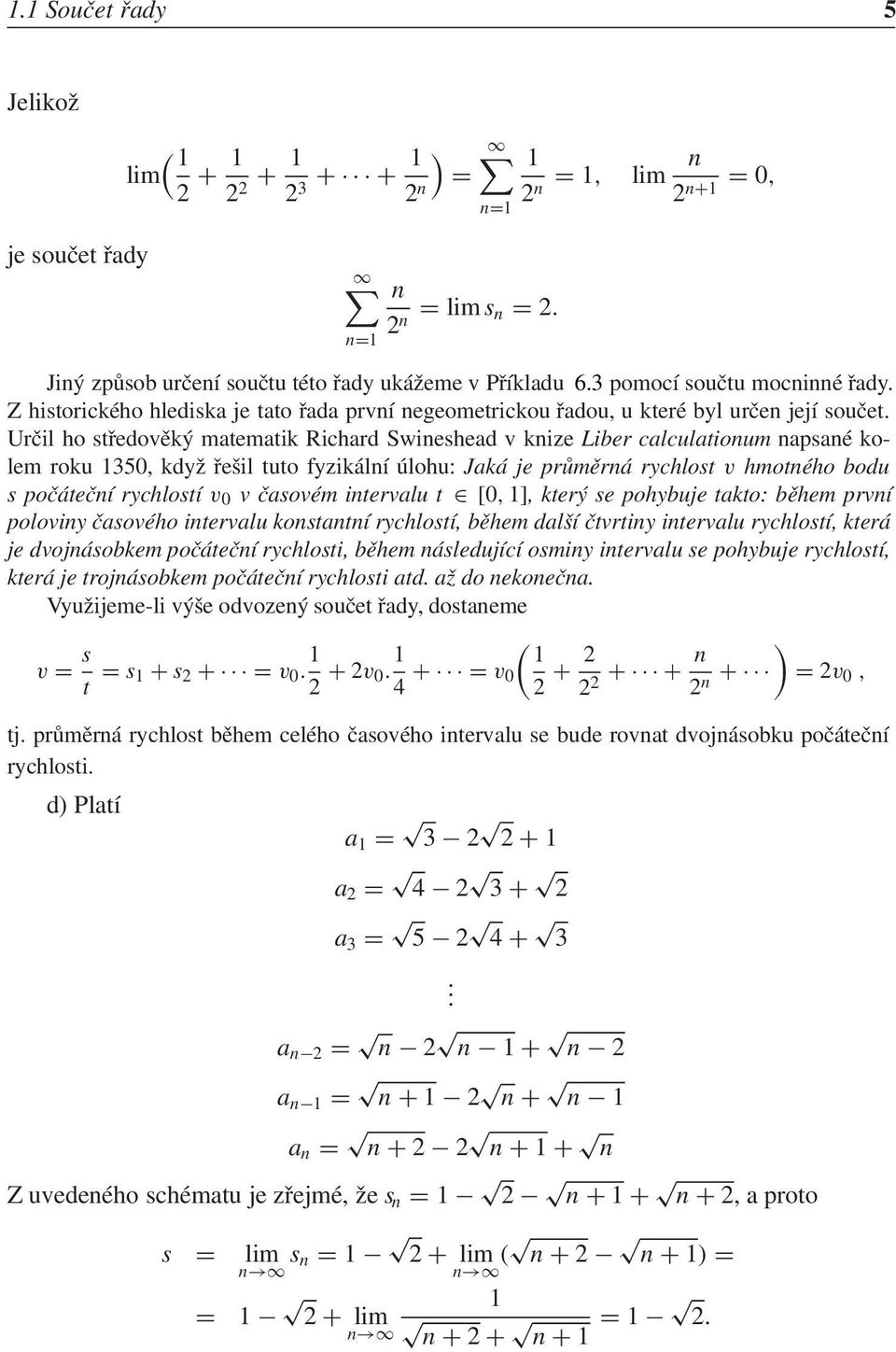 Ur 0 0il ho st 0 0edov k 0 5 matematik Richard Swieshead v kize Liber calculatioum apsa kolem roku 350, kdy 0 6 0 0e 0 8il tuto fyzik l lohu: Jak je pr 0 m r rychlost v hmot ho bodu s po 0 0 te 0 0