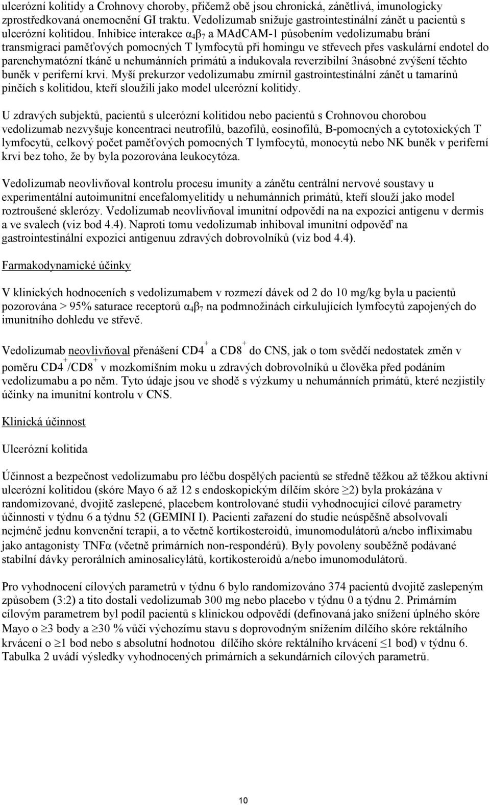 Inhibice interakce α 4 β 7 a MAdCAM-1 působením vedolizumabu brání transmigraci paměťových pomocných T lymfocytů při homingu ve střevech přes vaskulární endotel do parenchymatózní tkáně u nehumánních