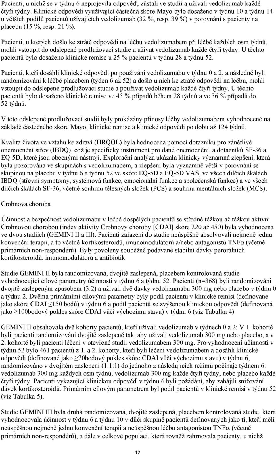 39 %) v porovnání s pacienty na placebu (15 %, resp. 21 %).