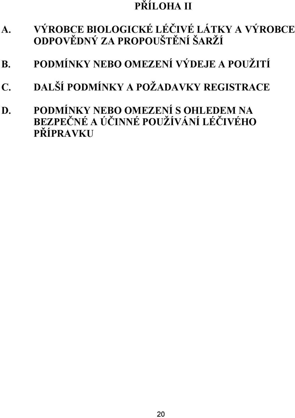 PROPOUŠTĚNÍ ŠARŽÍ B. PODMÍNKY NEBO OMEZENÍ VÝDEJE A POUŽITÍ C.