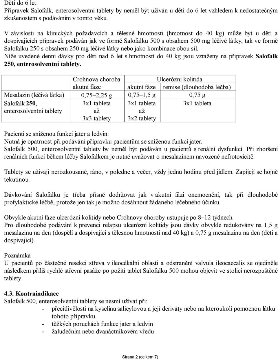 Salofalku 250 s obsahem 250 mg léčivé látky nebo jako kombinace obou sil.