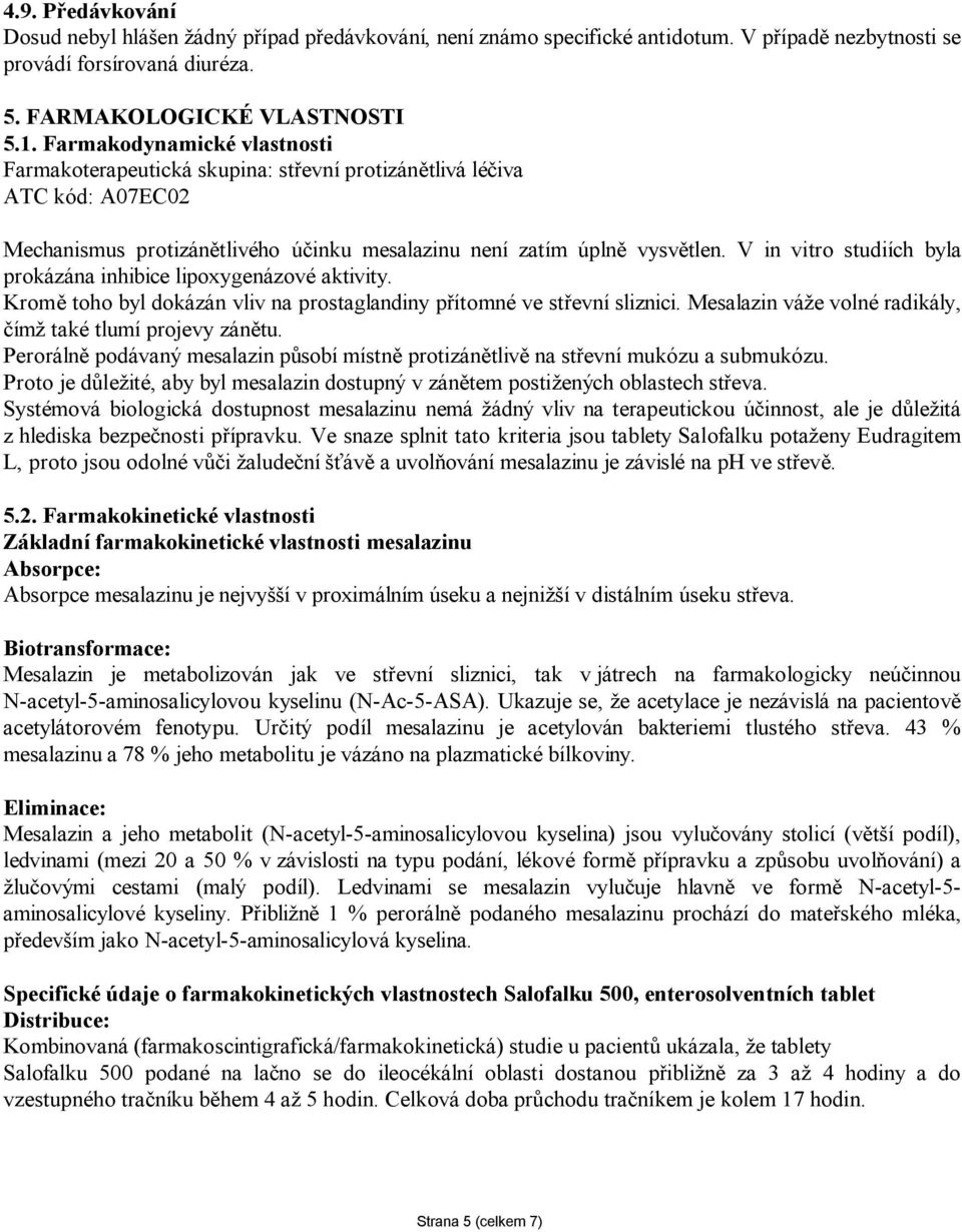 V in vitro studiích byla prokázána inhibice lipoxygenázové aktivity. Kromě toho byl dokázán vliv na prostaglandiny přítomné ve střevní sliznici.