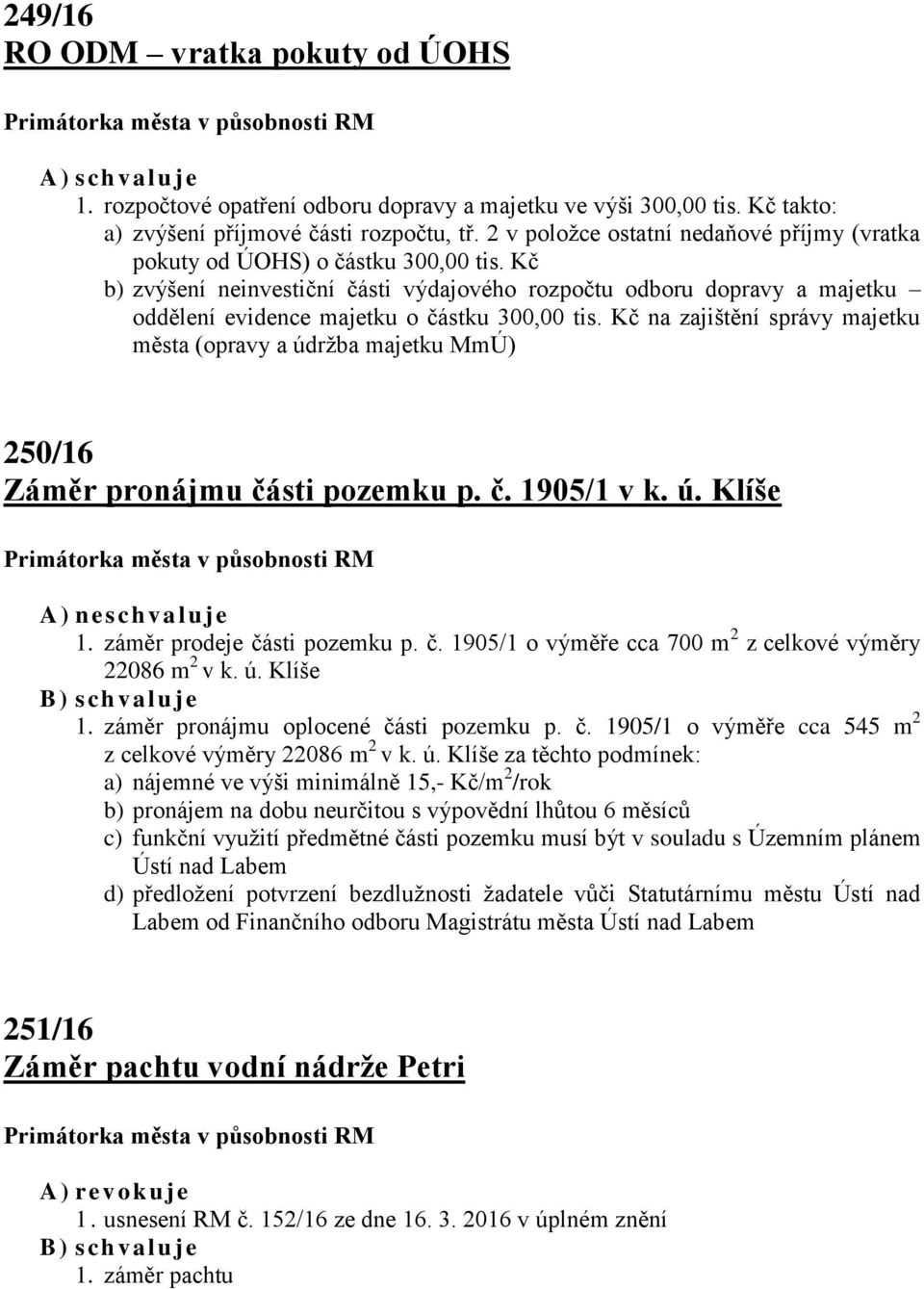 Kč b) zvýšení neinvestiční části výdajového rozpočtu odboru dopravy a majetku oddělení evidence majetku o částku 300,00 tis.