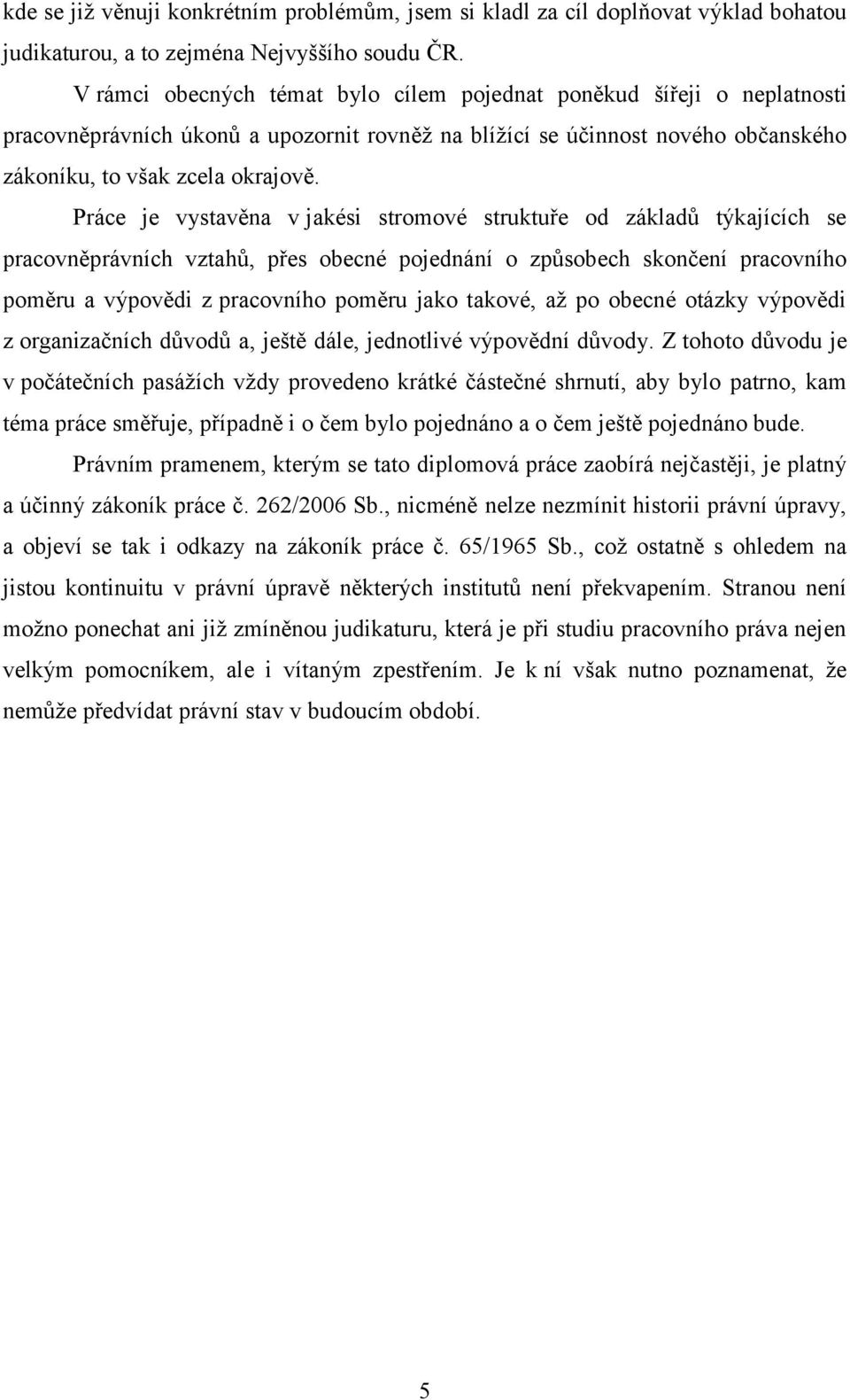 Práce je vystavěna v jakési stromové struktuře od základů týkajících se pracovněprávních vztahů, přes obecné pojednání o způsobech skončení pracovního poměru a výpovědi z pracovního poměru jako