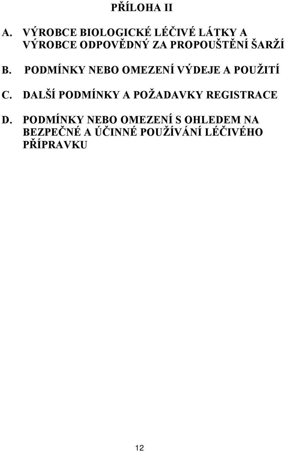 PROPOUŠTĚNÍ ŠARŽÍ B. PODMÍNKY NEBO OMEZENÍ VÝDEJE A POUŽITÍ C.
