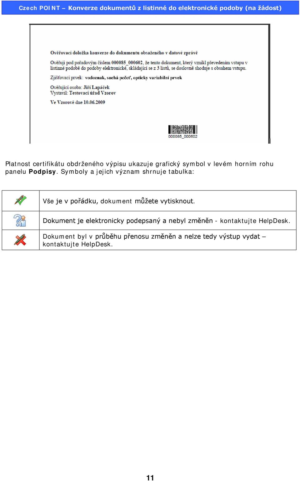 Symboly a jejich význam shrnuje tabulka: Vše je v pořádku, dokument můžete vytisknout.