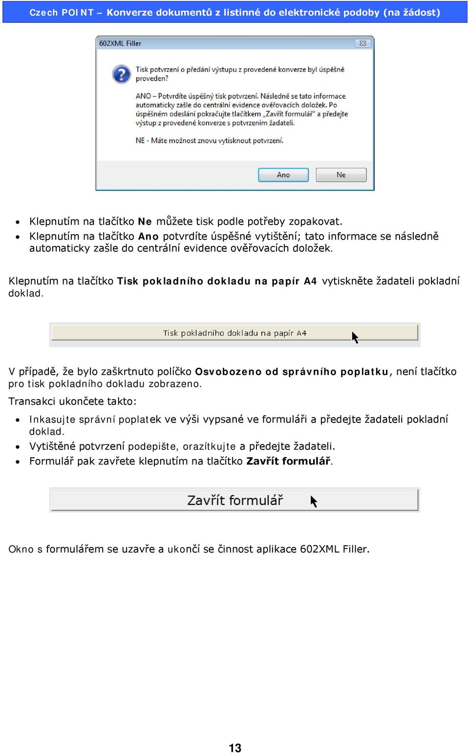 Klepnutím na tlačítko Tisk pokladního dokladu na papír A4 vytiskněte žadateli pokladní doklad.