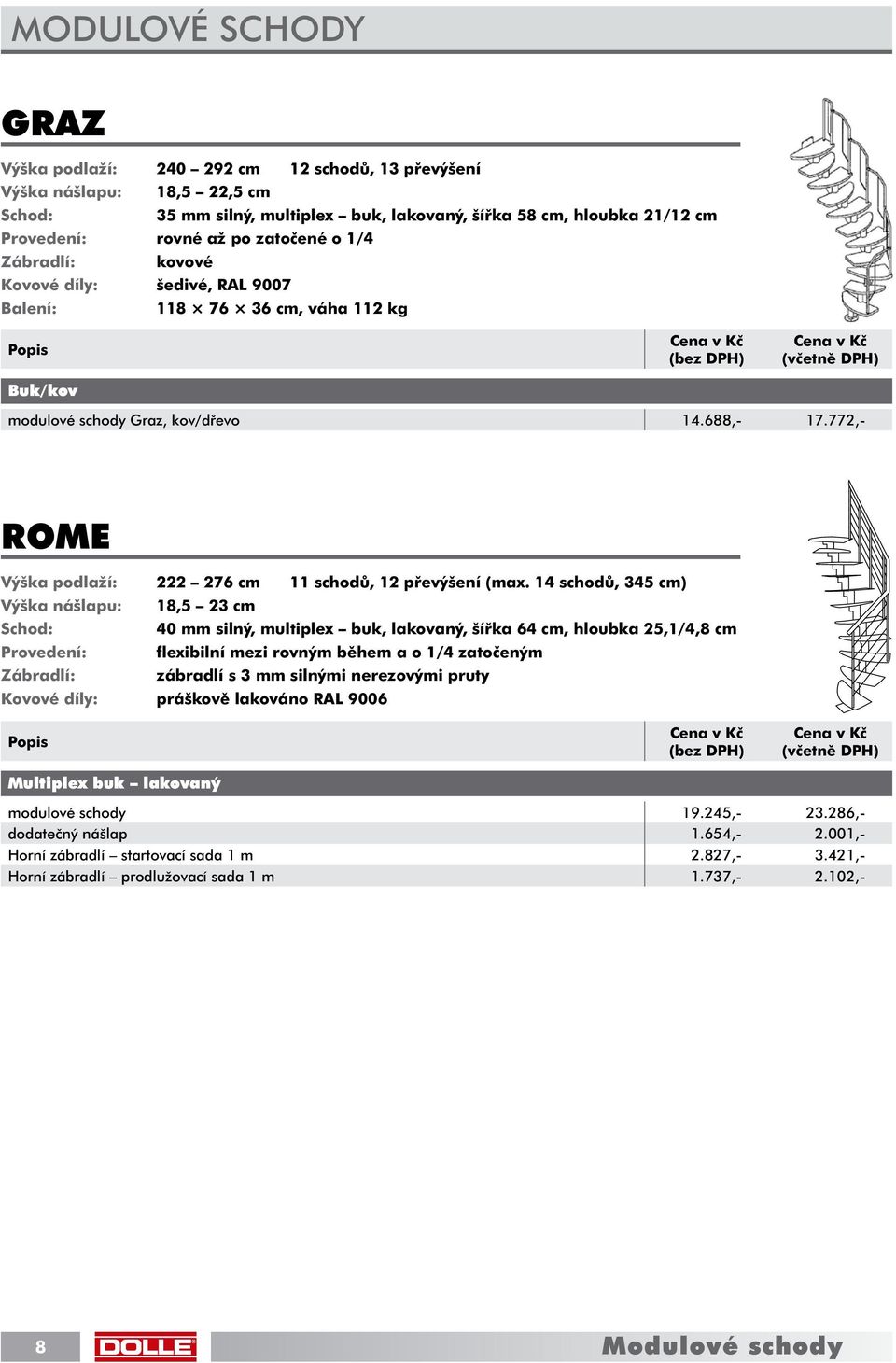 772,- ROME Výška podlaží: 222 276 cm 11 schodů, 12 převýšení (max.
