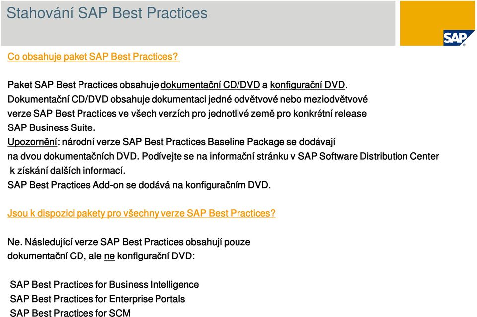 Upozorn ní: národní verze SAP Best Practices Baseline Package se dodávají na dvou dokumenta ních DVD. Podívejte se na informa ní stránku v SAP Software Distribution Center k získání dalších informací.