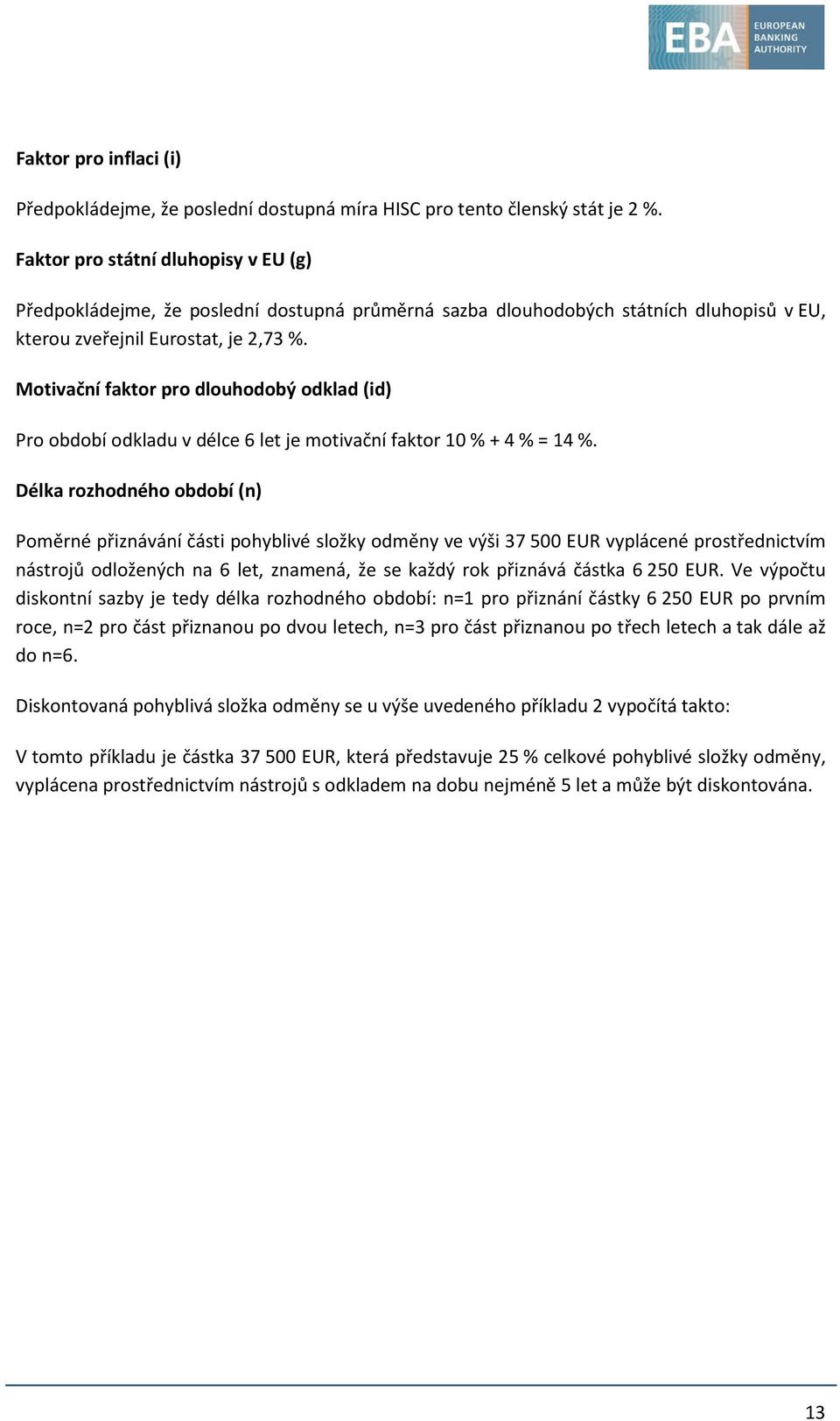 Motivační faktor pro dlouhodobý odklad (id) Pro období odkladu v délce 6 let je motivační faktor 10 % + 4 % = 14 %.