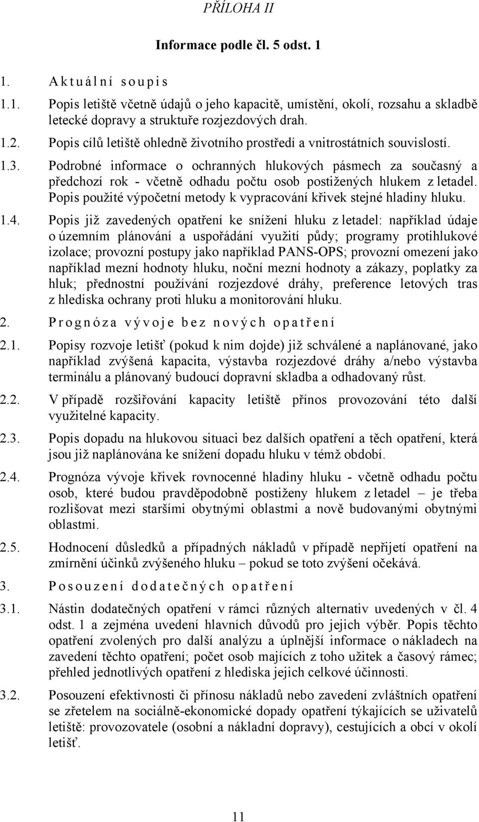 Podrobné informace o ochranných hlukových pásmech za současný a předchozí rok - včetně odhadu počtu osob postižených hlukem z letadel.